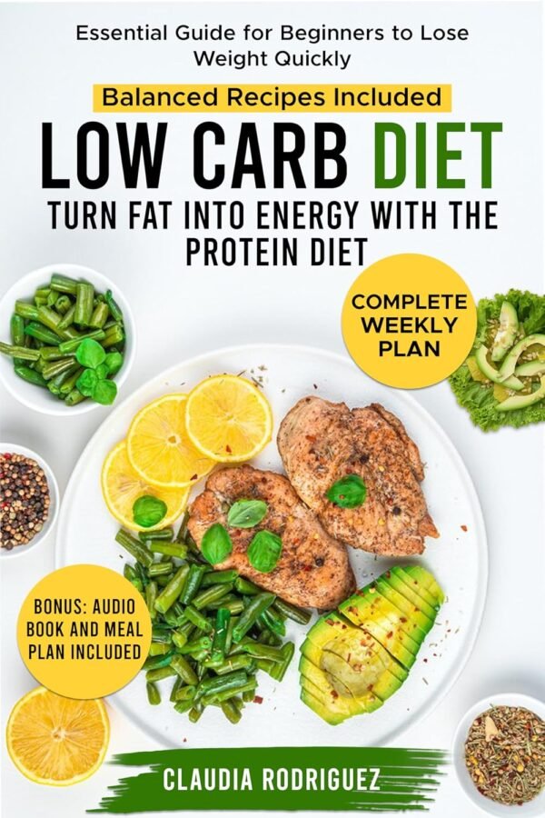 Low Carb Diet: Turn Fat into Energy with the Protein Diet, Essential Guide for Beginners to Lose Weight Quickly