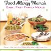 The Food Allergy Mama's Easy, Fast Family Meals: Dairy, Egg, and Nut Free Recipes for Every Day: A Cookbook